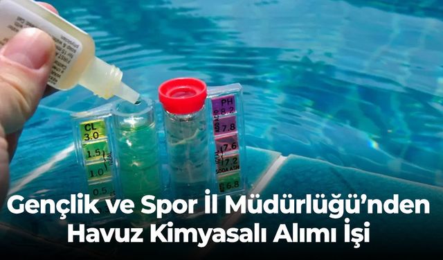 Gençlik ve Spor İl Müdürlüğü’nden Havuz Kimyasalı Alımı İşi
