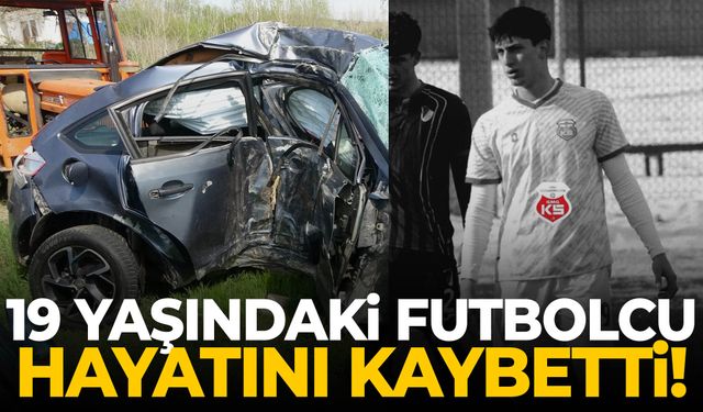 19 yaşındaki futbolcu hayatını kaybetti