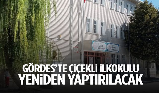 Gördes'te Çiçekli İlkokulu yeniden yaptırılacak