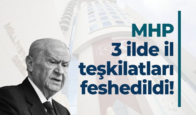 MHP 3 ilde teşkilatları feshetti!