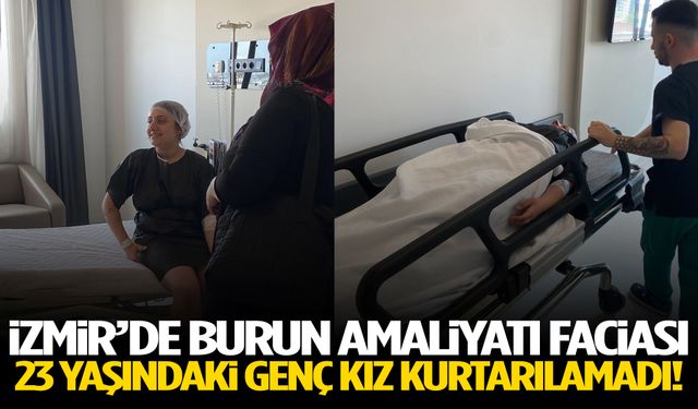 İzmir’de estetik faciası! 23 yaşındaki genç kız kurtarılamadı…