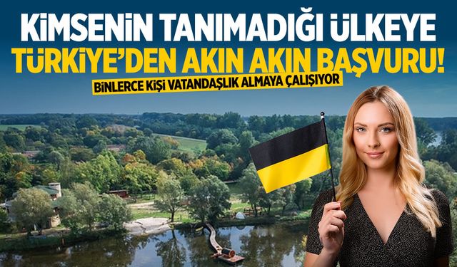 Kimsenin bilmediği ülkeye Türkiye'den binlerce kişi başvurdu