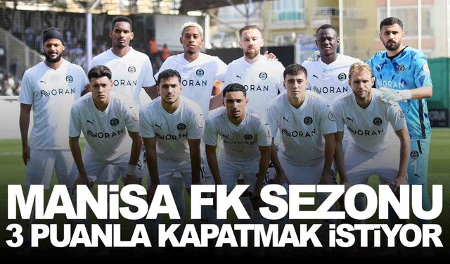 Manisa FK sezonu galibiyetle kapatmak istiyor