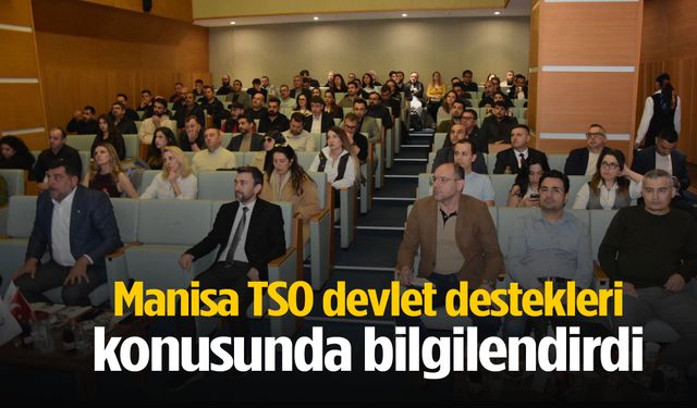 Manisa TSO devlet destekleri konusunda bilgilendirdi