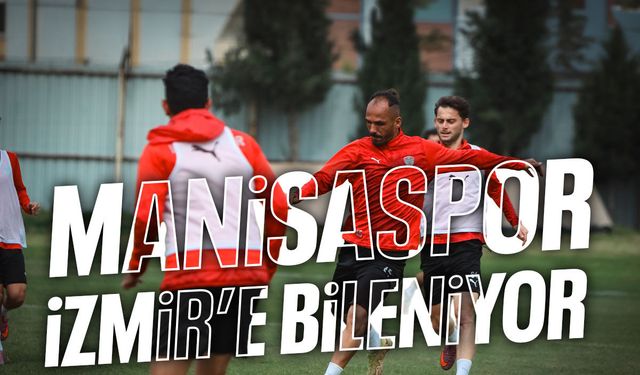 Manisaspor, İzmir'e bileniyor