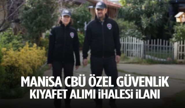 Manisa CBÜ özel güvenlik kıyafet alımı ihalesi ilanı
