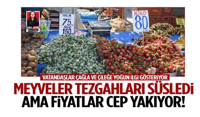 Manisa’da meyveler tezgahları süsledi ama fiyatlar cep yakıyor!