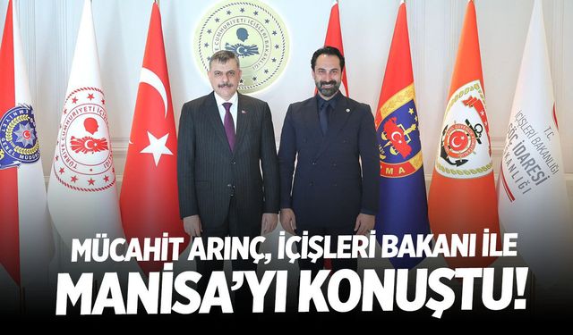 Mücahit Arınç, İçişleri Bakanı ile Manisa’yı konuştu!