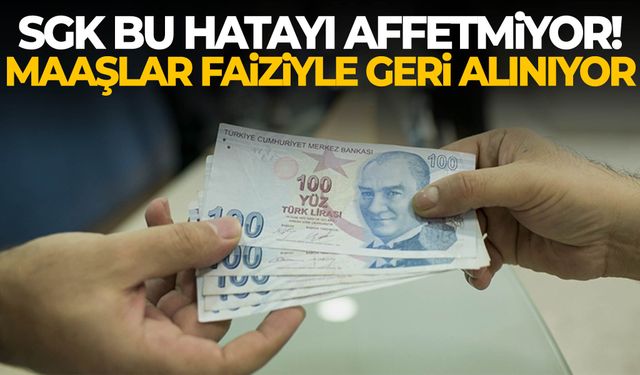 SGK bu hatayı affetmiyor! Maaşlar faiziyle geri alınıyor