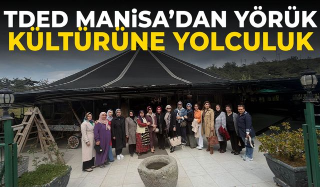 TDED Manisa’dan Yörük Kültürüne yolculuk