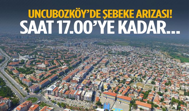 Uncubozköy’de şebeke arızası! Saat 17.00’ye kadar…