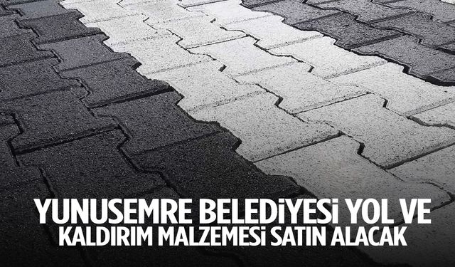 Yunusemre Belediyesi yol ve kaldırım malzemeleri satın alacak