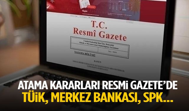 Atama kararları Resmi Gazete’de! TÜİK, Merkez Bankası, SPK…