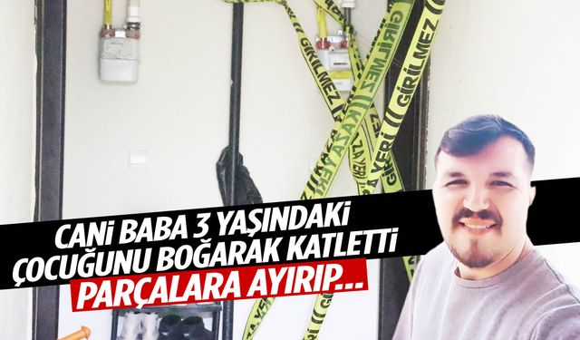 Cani baba 3 yaşındaki çocuğunu boğarak katletti!
