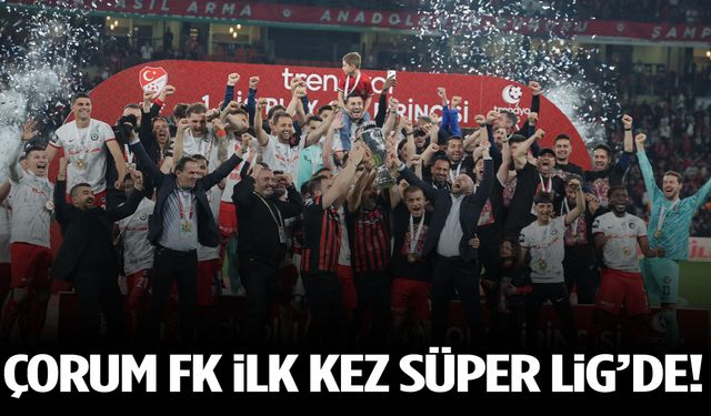 Çorum FK, ilk kez Süper Lig’de!