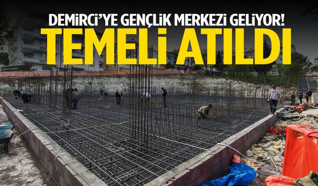 Demirci’ye gençlik merkezi geliyor! Temeli atıldı