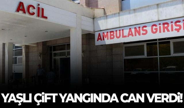 Ev yangını faciası: Yaşlı çift hayatını kaybetti