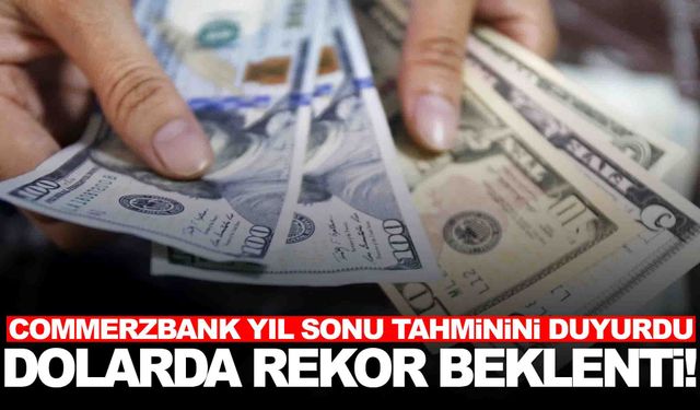 Commerzbank yıl sonu tahminini açıkladı... Dolarda rekor beklenti!