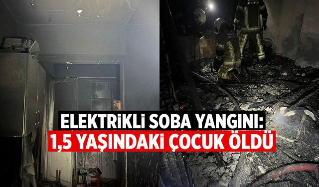 Elektrikli soba yangınında 1,5 yaşındaki çocuk öldü
