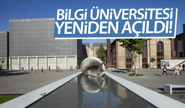 Bilgi Üniversitesi yeniden açıldı!