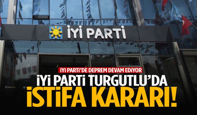 İYİ Parti Turgutlu’da istifa kararı!