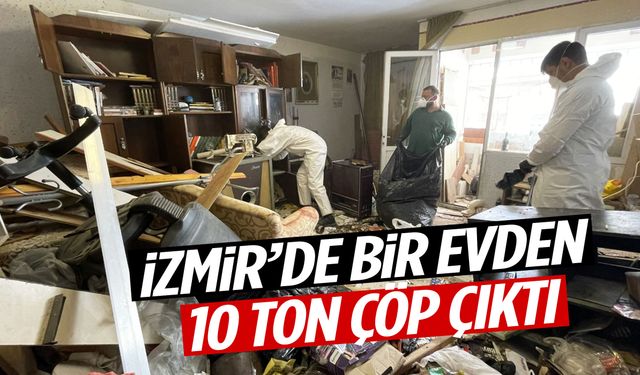 İzmir’de şoke eden görüntü: Evden 10 ton çöp çıktı!