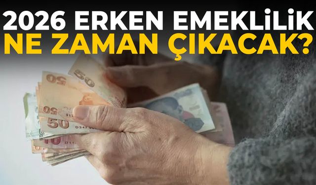 2026 erken emeklilik ne zaman çıkacak?