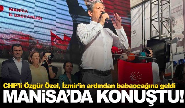 Özgür Özel memleketi Manisa’da kalabalığa seslendi