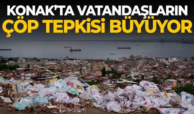 Konak’ta vatandaşların çöp tepkisi büyüyor
