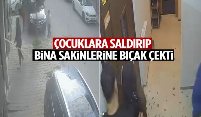 Korku dolu anlar… Çocuklara saldırıp bina sakinlerine bıçak çekti!