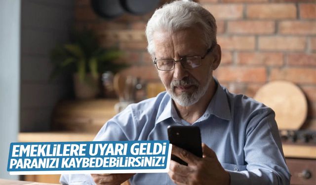 Emekliler dikkat! Paranızı kaybedebilirsiniz…
