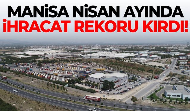 Manisa Nisan ayında ihracat rekoru kırdı