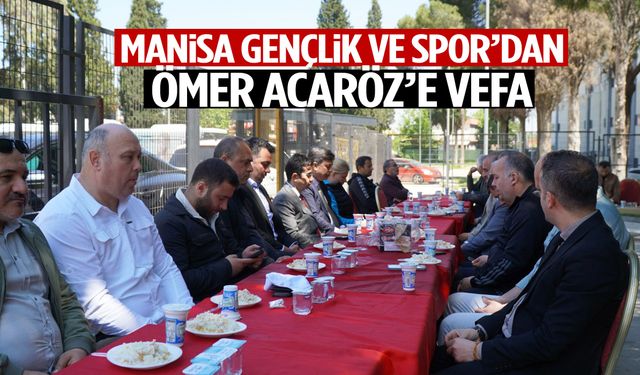 Manisa Gençlik ve Spor’dan Ömer Acaröz’e vefa