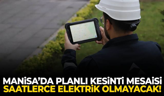 Manisa’da planlı kesinti mesaisi… Saatlerce elektrik olmayacak!