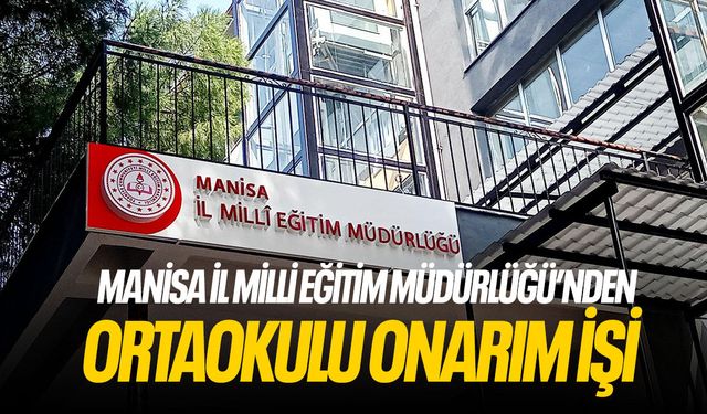 Manisa İl Milli Eğitim Müdürlüğü’nden Ortaokulu Onarım İşi
