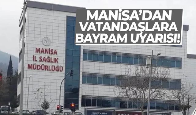 Manisa’dan vatandaşlara bayram uyarısı