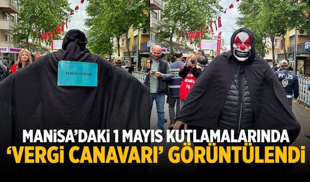 Manisa'da 1 Mayıs kutlamalarında 'Vergi Canavarı' görüntülendi