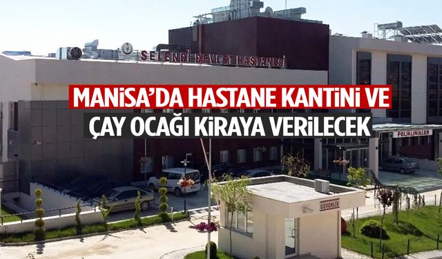 Manisa’da hastane kantini ve çay ocağı kiraya verilecek