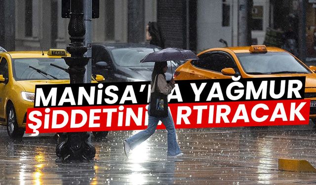 Manisa’da yağmur şiddetini artırıyor: Saat saat kritik uyarı
