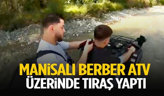 Manisalı berber ATV üzerinde tıraş yaptı