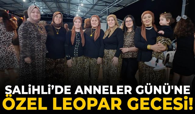 Salihli’de Anneler Günü'ne özel leopar gecesi!