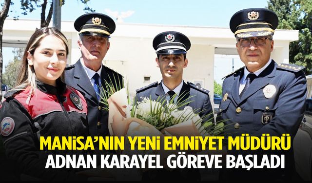 Manisa’nın yeni emniyet müdürü Adnan Karayel göreve başladı