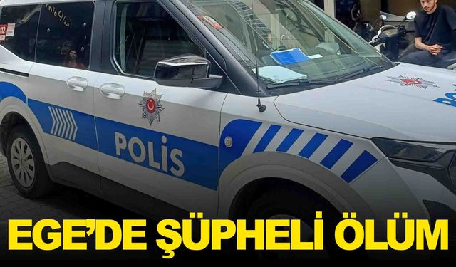 Ege’de şüpheli ölüm… Yalnız yaşayan kadının cansız bedeni bulundu