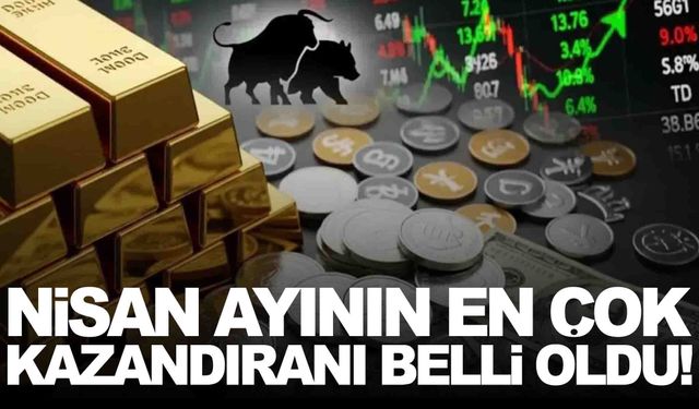 Nisan ayının en çok kazandıranı belli oldu!