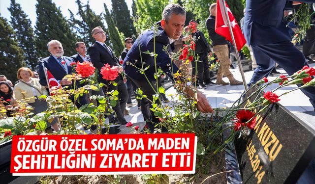 Özgür Özel Soma’da maden şehitliğini ziyaret etti