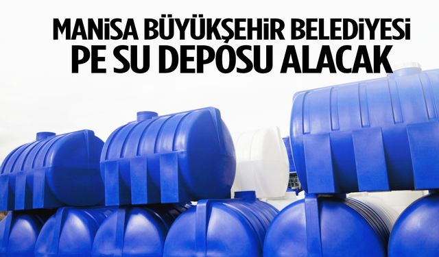 Manisa Büyükşehir Belediyesi PE su deposu satın alacak