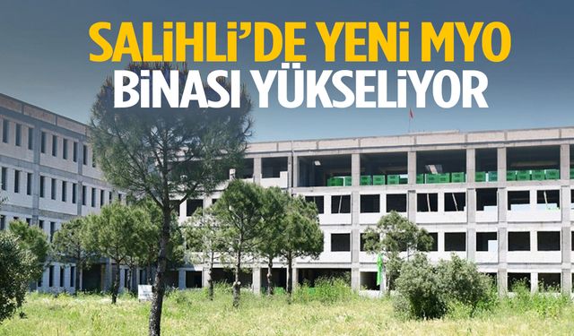 Salihli’de yeni MYO binası yükseliyor