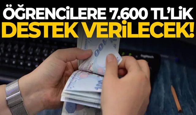 Öğrencilere 7.600 TL’lik destek verilecek!