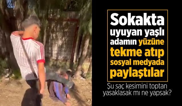 Sokakta uyuyan yaşlı adamın yüzüne tekme attılar