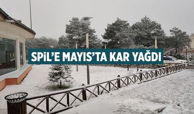 Spil'e Mayıs'ta kar yağdı!